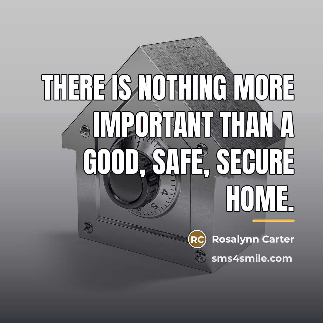 “There is nothing more important than a good, safe, secure…” quote by Rosalynn Carter