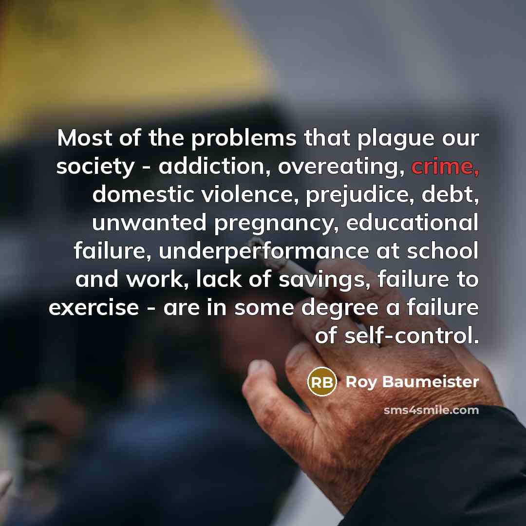 “Most of the problems that plague our society - addiction,…” quote by Roy Baumeister