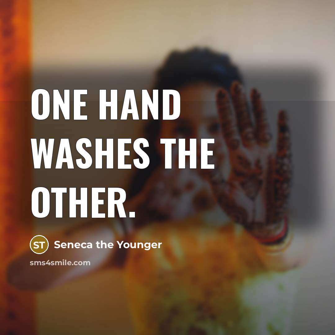 “One hand washes the other.…” quote by Seneca the Younger
