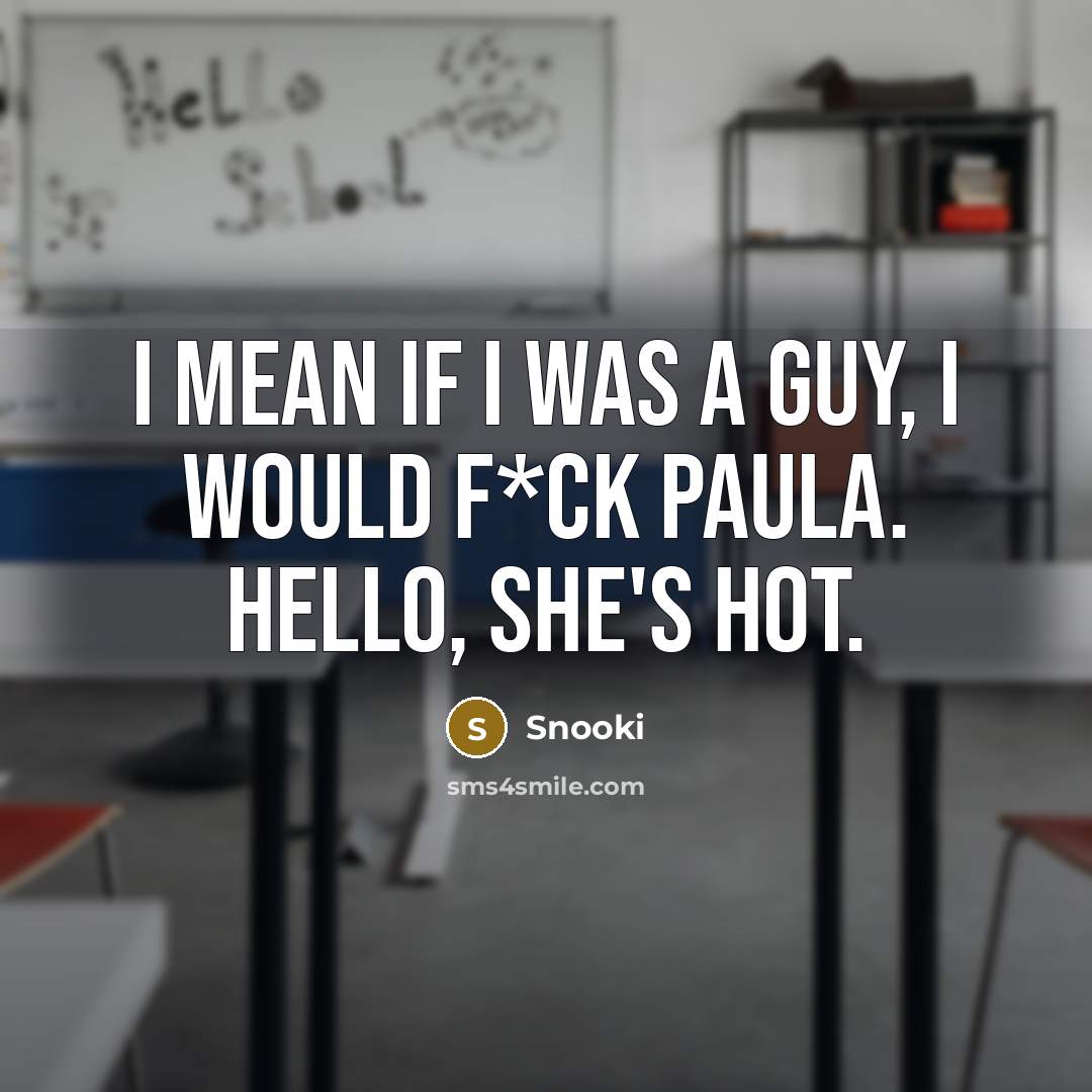 “I mean if I was a guy, I would f*ck Paula. Hello, she's hot.” quote by Snooki