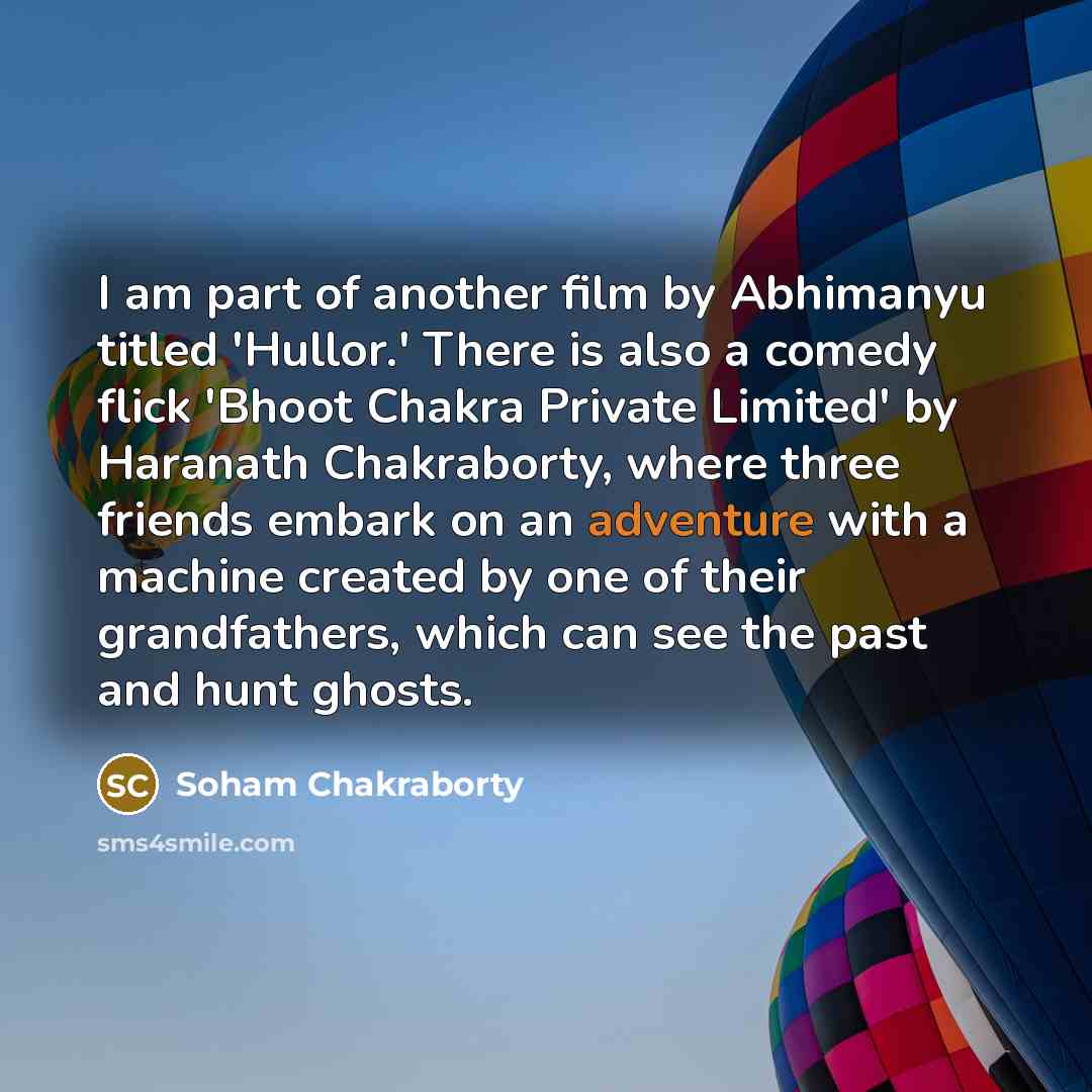“I am part of another film by Abhimanyu titled 'Hullor.'…” quote by Soham Chakraborty