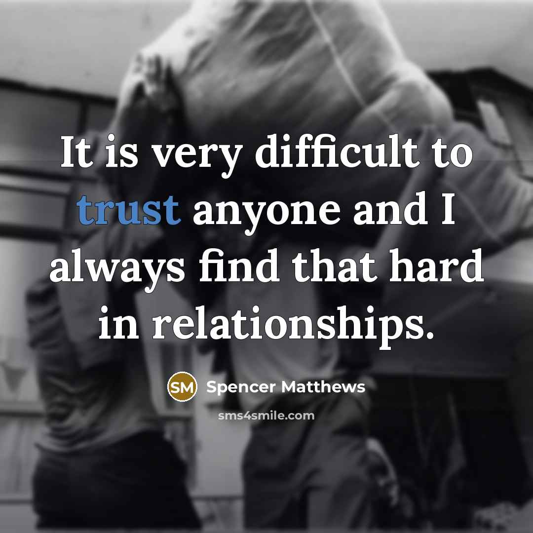 “It is very difficult to trust anyone and I always…” quote by Spencer Matthews