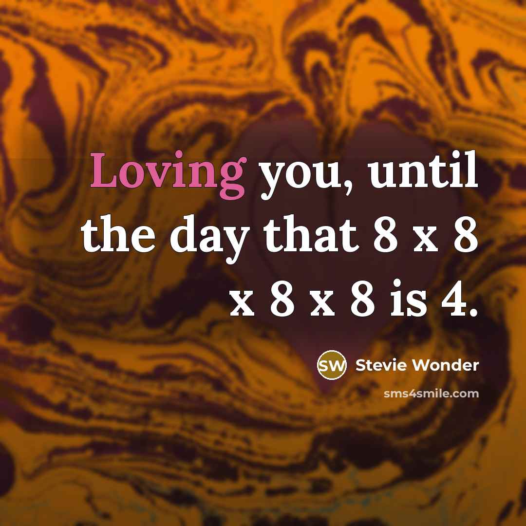 “Loving you, until the day that 8 x 8 x…” quote by Stevie Wonder
