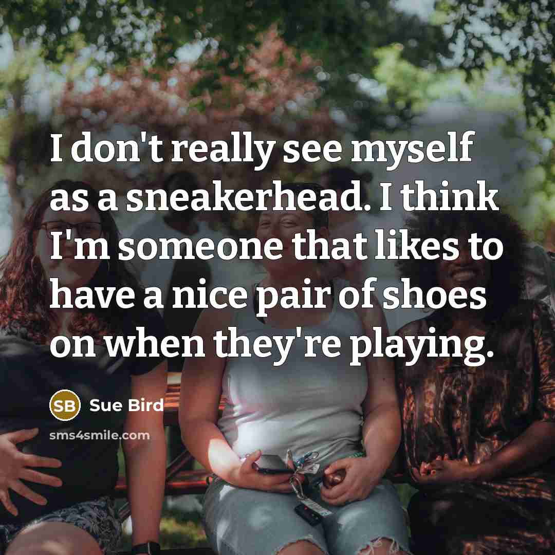“I don't really see myself as a sneakerhead. I think…” quote by Sue Bird