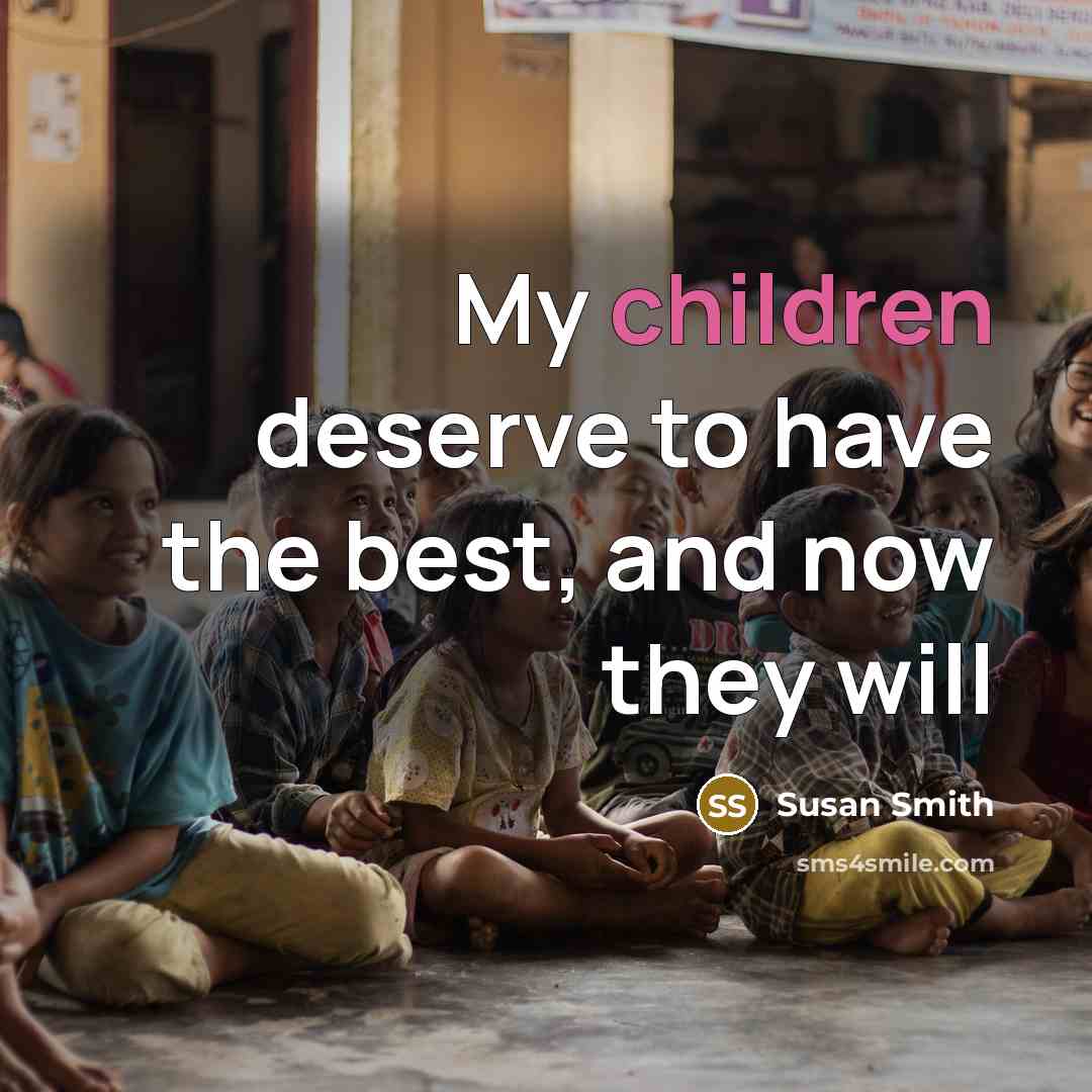 “My children deserve to have the best, and now they will” quote by Susan Smith