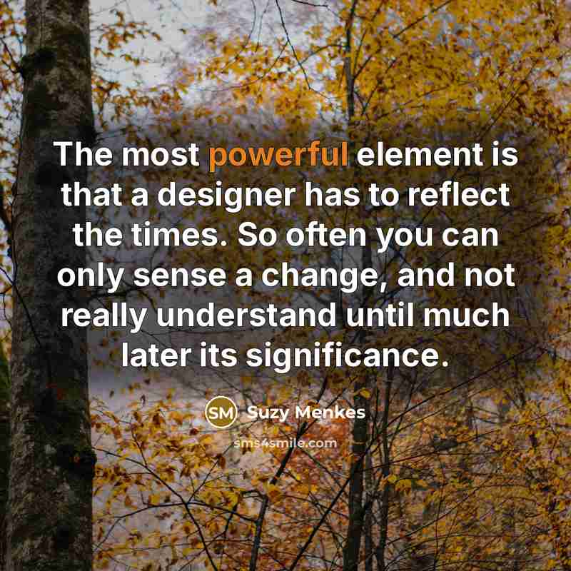 “The most powerful element is that a designer has to…” quote by Suzy Menkes