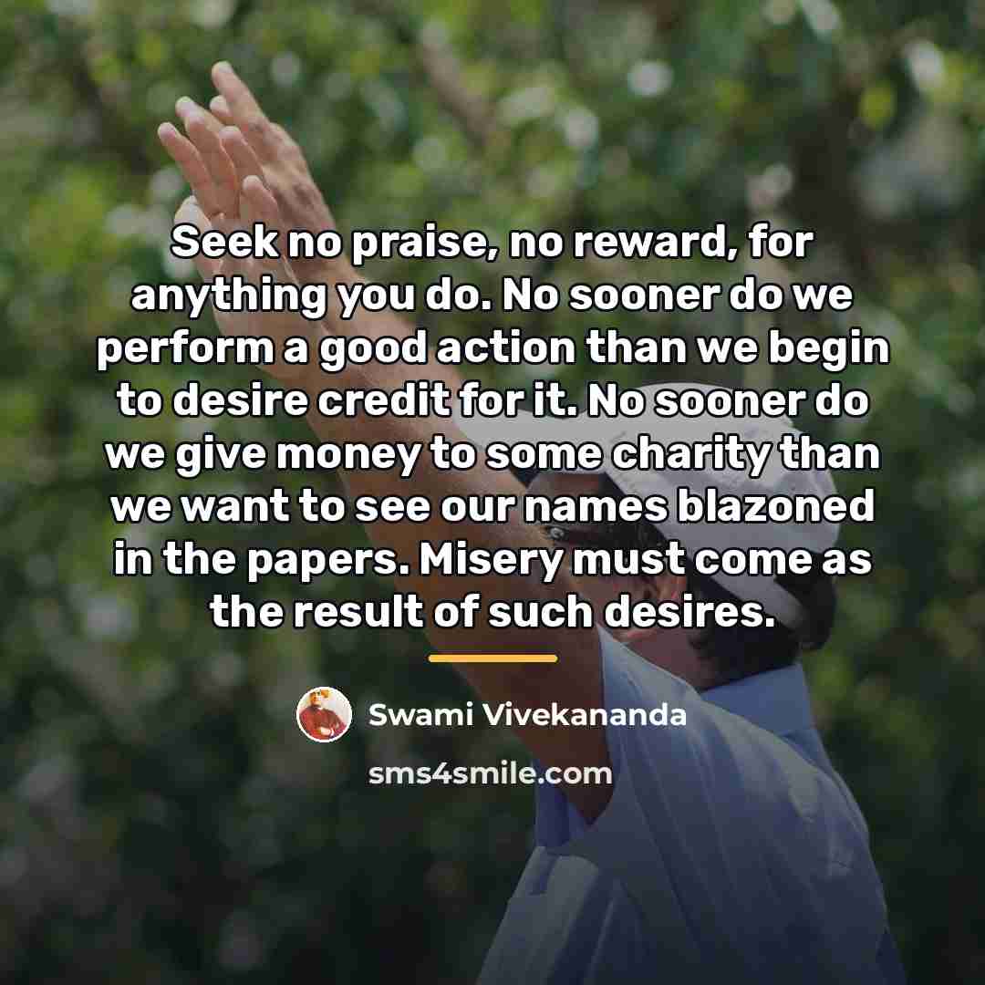 “Seek no praise, no reward, for anything you do. No…” quote by Swami Vivekananda