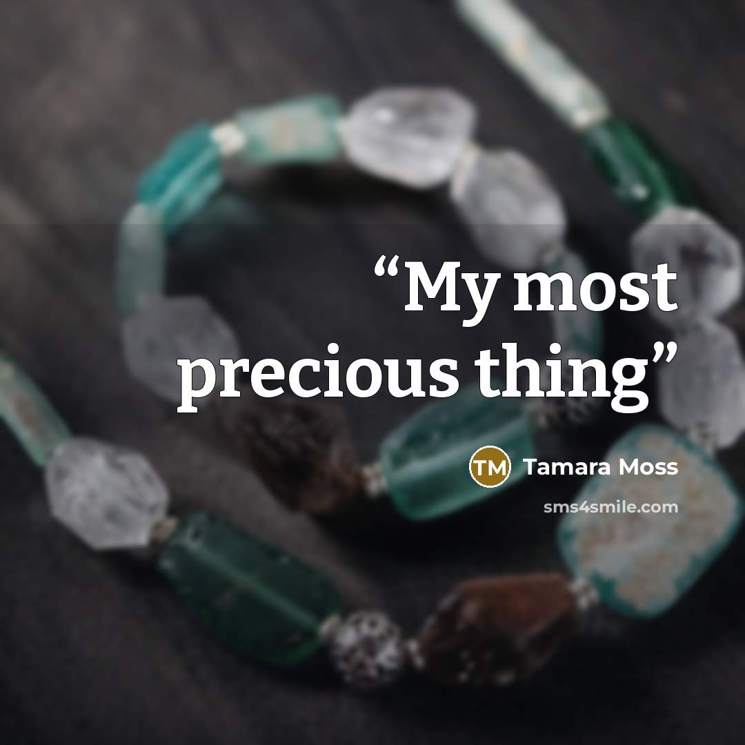 “My most precious thing” quote by Tamara Moss