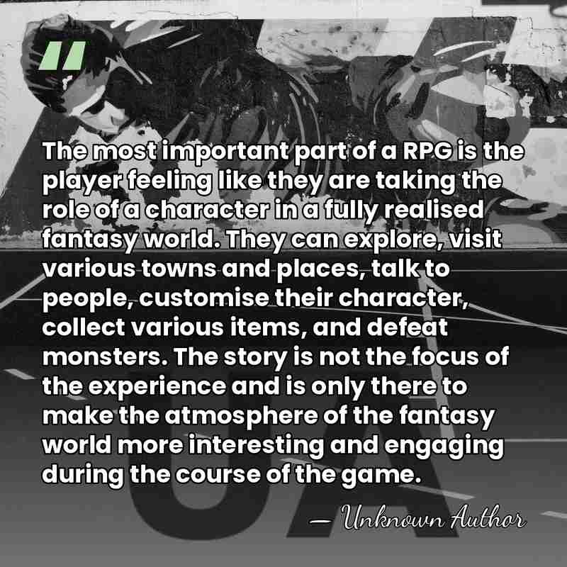 The most important part of a RPG is the player feeling like&hellip; - Unknown Author