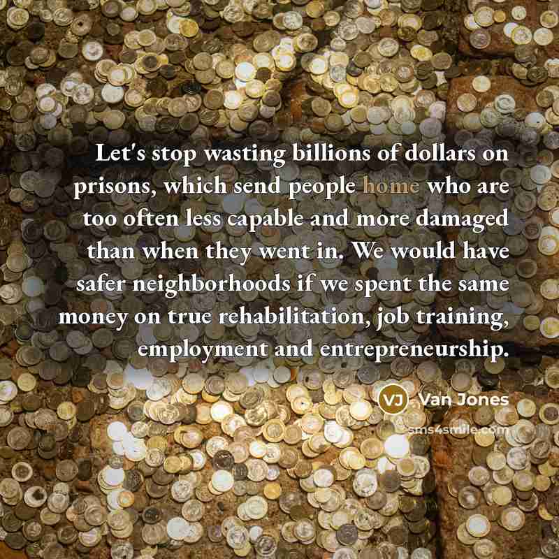 “Let's stop wasting billions of dollars on prisons, which send…” quote by Van Jones
