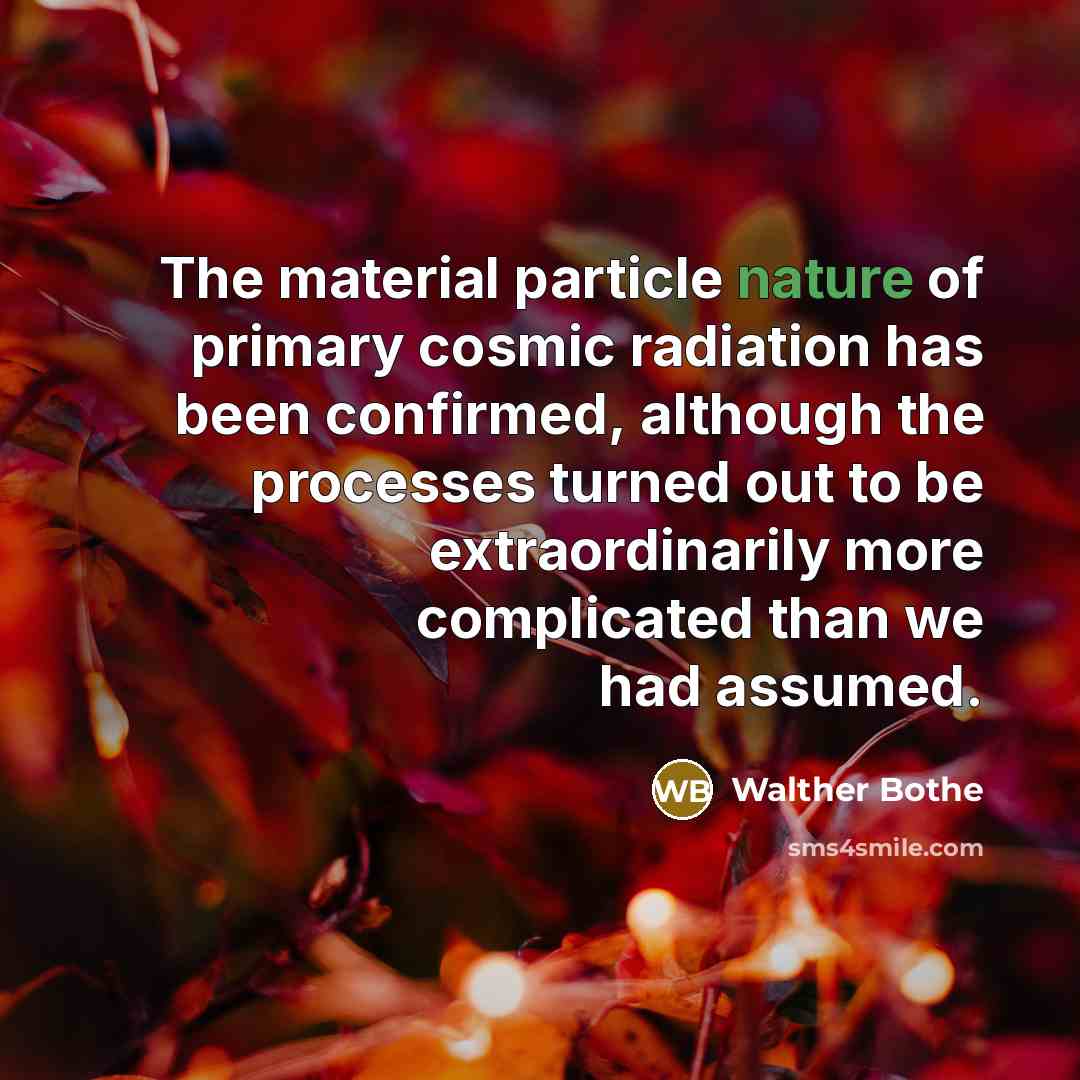 “The material particle nature of primary cosmic radiation has been…” quote by Walther Bothe