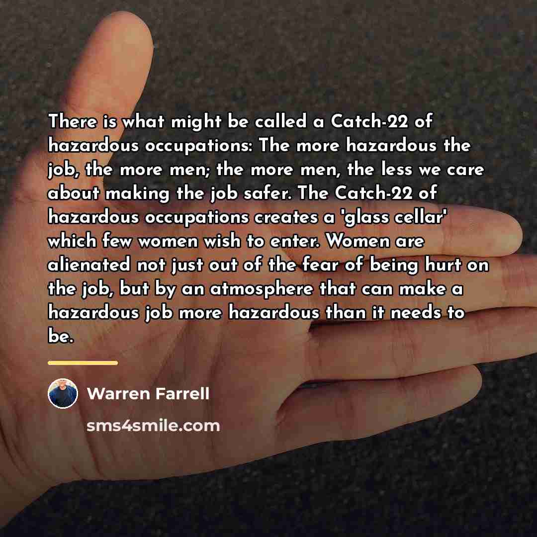 “There is what might be called a Catch-22 of hazardous…” quote by Warren Farrell