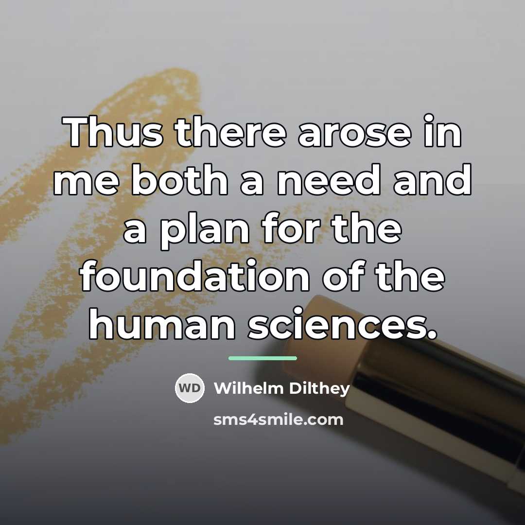 “Thus there arose in me both a need and a…” quote by Wilhelm Dilthey