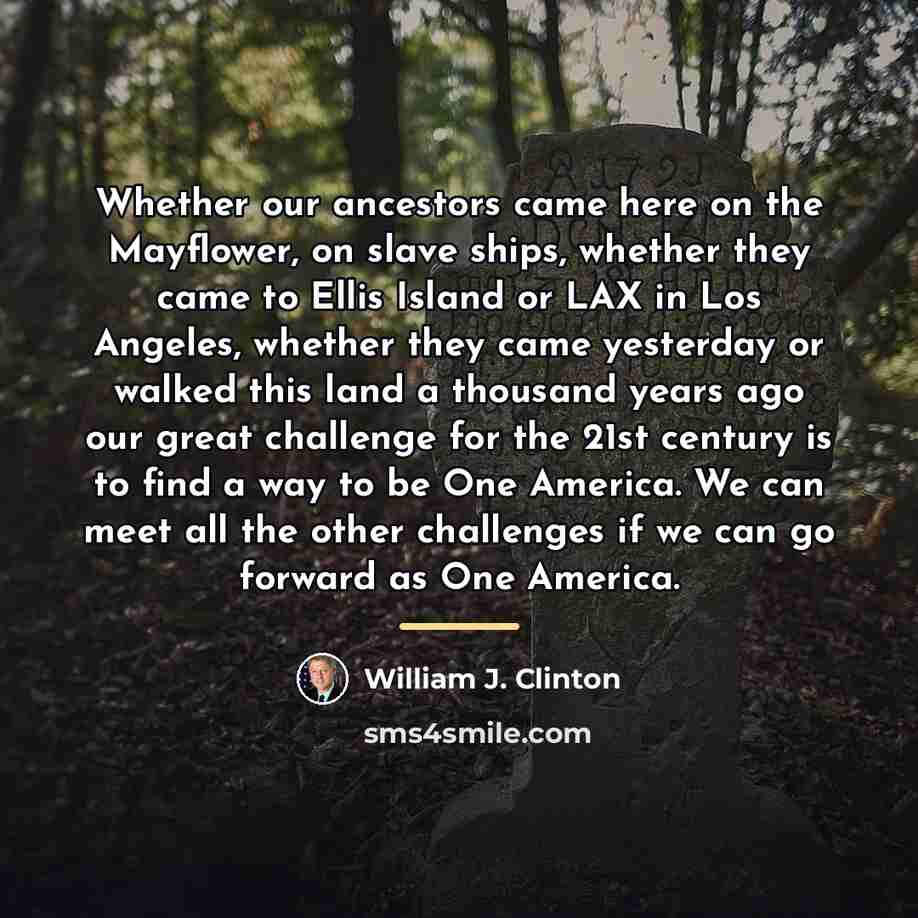 “Whether our ancestors came here on the Mayflower, on slave…” quote by William J. Clinton