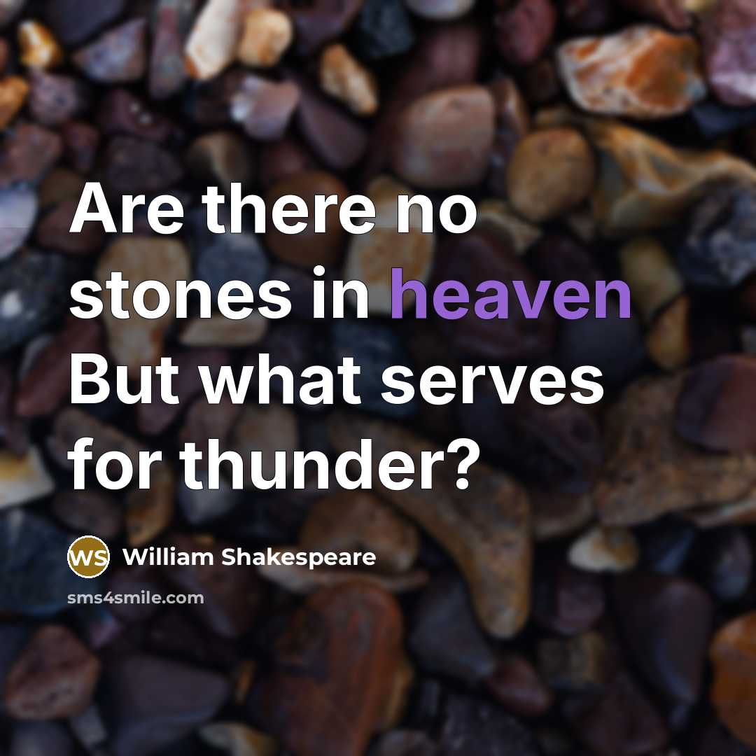 “Are there no stones in heaven But what serves for…” quote by William Shakespeare