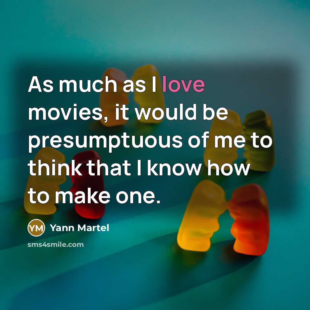 “As much as I love movies, it would be presumptuous…” quote by Yann Martel