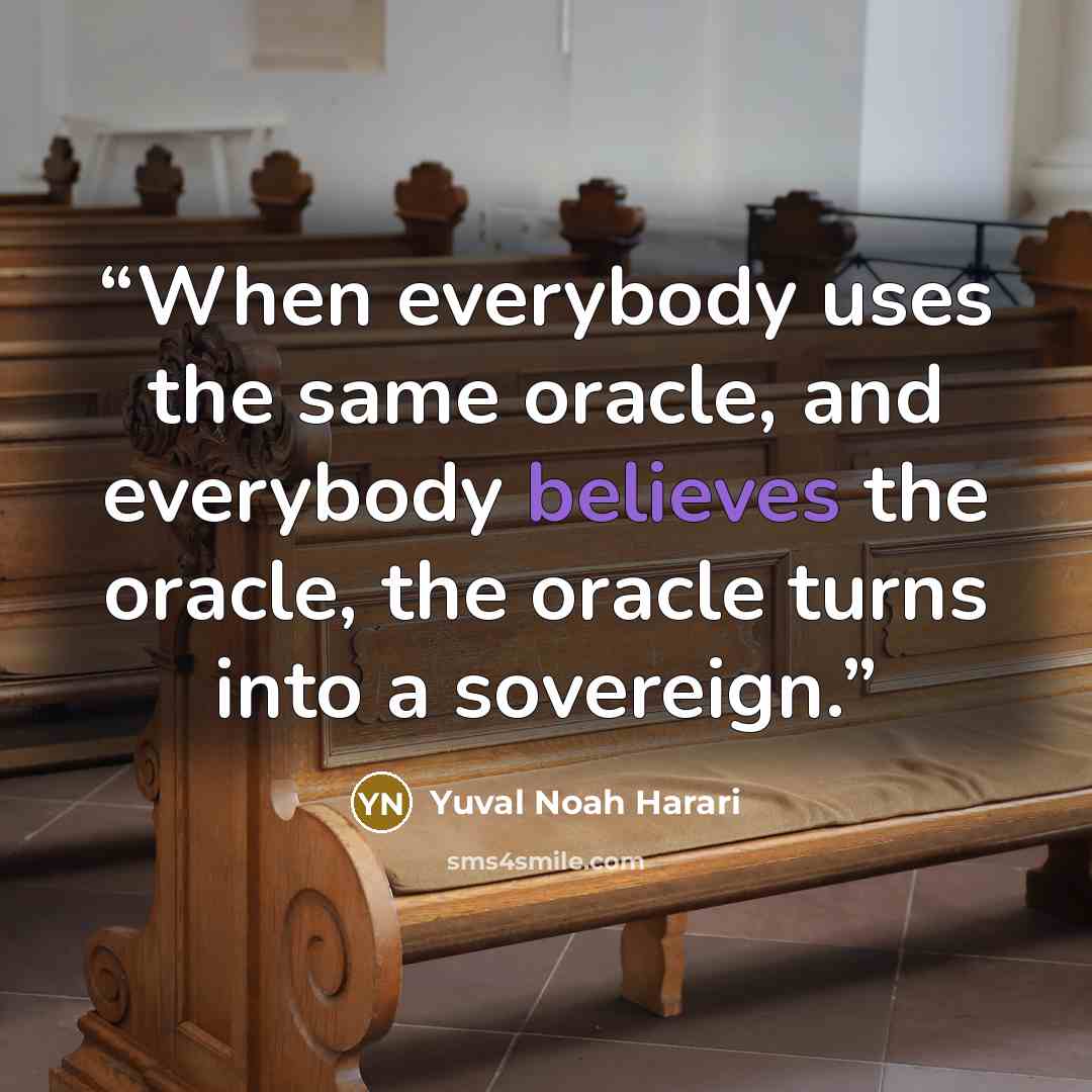 “When everybody uses the same oracle, and everybody believes the oracle, the oracle turns into a sovereign.” quote by Yuval Noah Harari