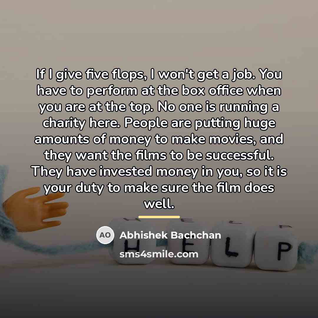 “If I give five flops, I won't get a job.…” quote by Abhishek Bachchan