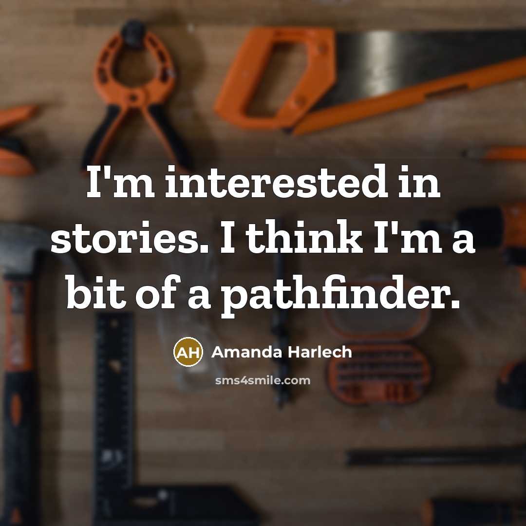 “I'm interested in stories. I think I'm a bit of…” quote by Amanda Harlech