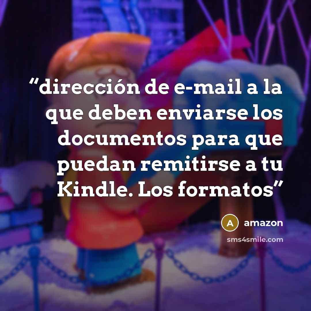 “dirección de e-mail a la que deben enviarse los documentos para que puedan remitirse a tu Kindle. Los formatos” quote by Amazon