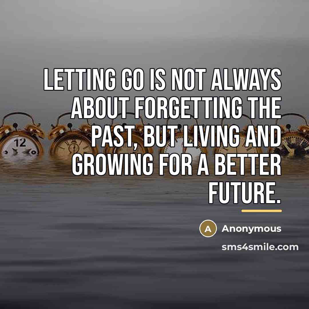 “Letting go is not always about forgetting the past, but…” quote by Anonymous
