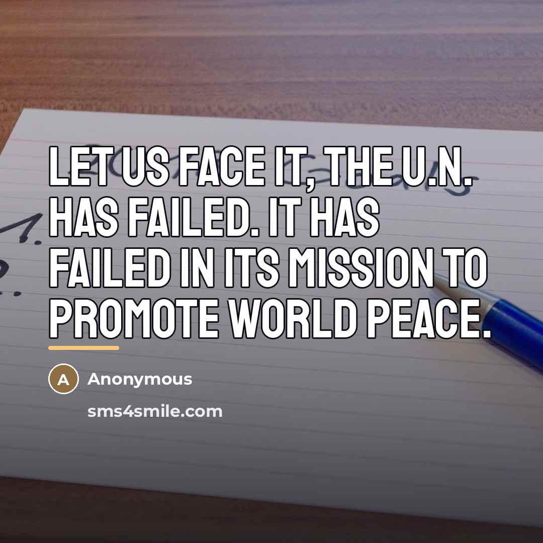 “Let us face it, the U.N. has failed. It has…” quote by Anonymous