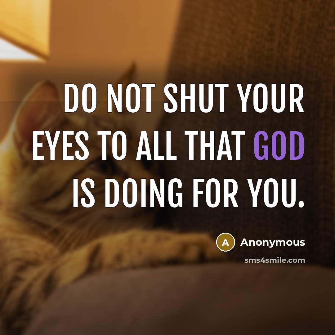 “Do not shut your eyes to all that God is…” quote by Anonymous