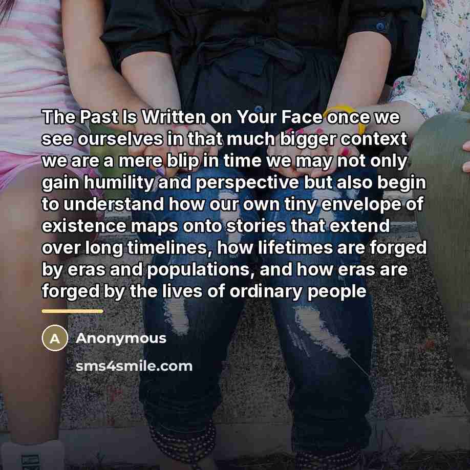 “The Past Is Written on Your Face once we see…” quote by Anonymous