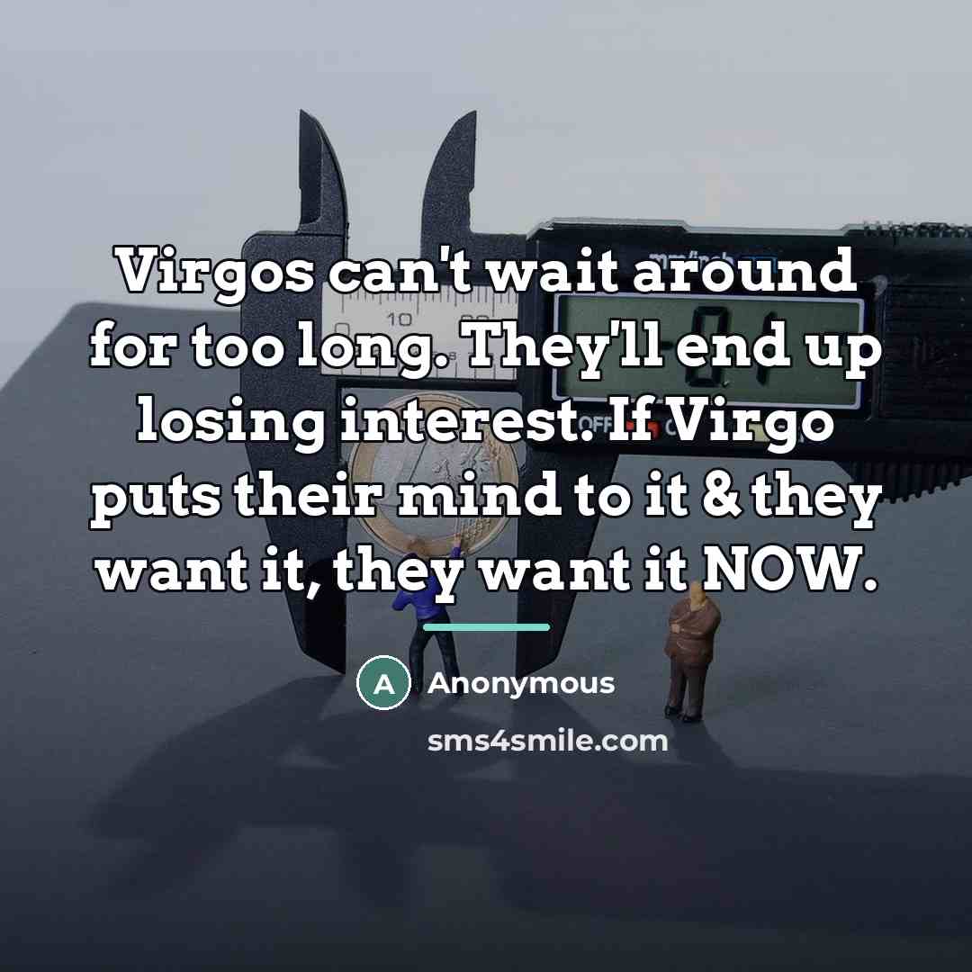 “Virgos can't wait around for too long. They'll end up…” quote by Anonymous