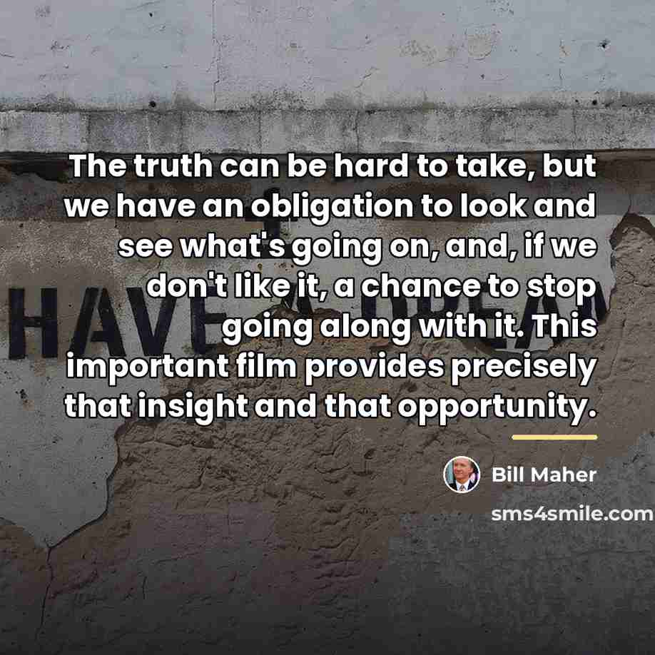 “The truth can be hard to take, but we have…” quote by Bill Maher