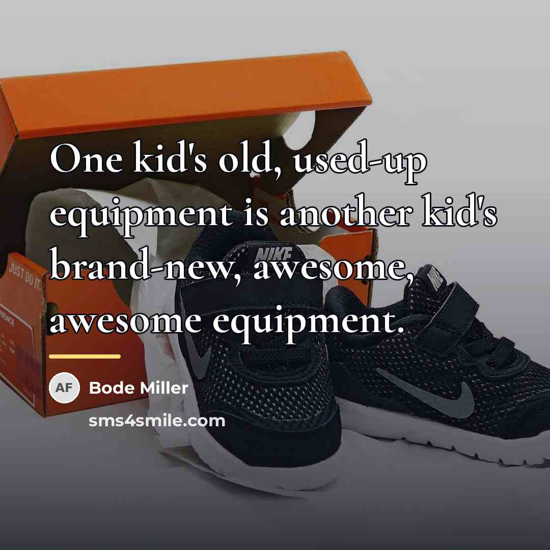“One kid's old, used-up equipment is another kid's brand-new, awesome,…” quote by Bode Miller