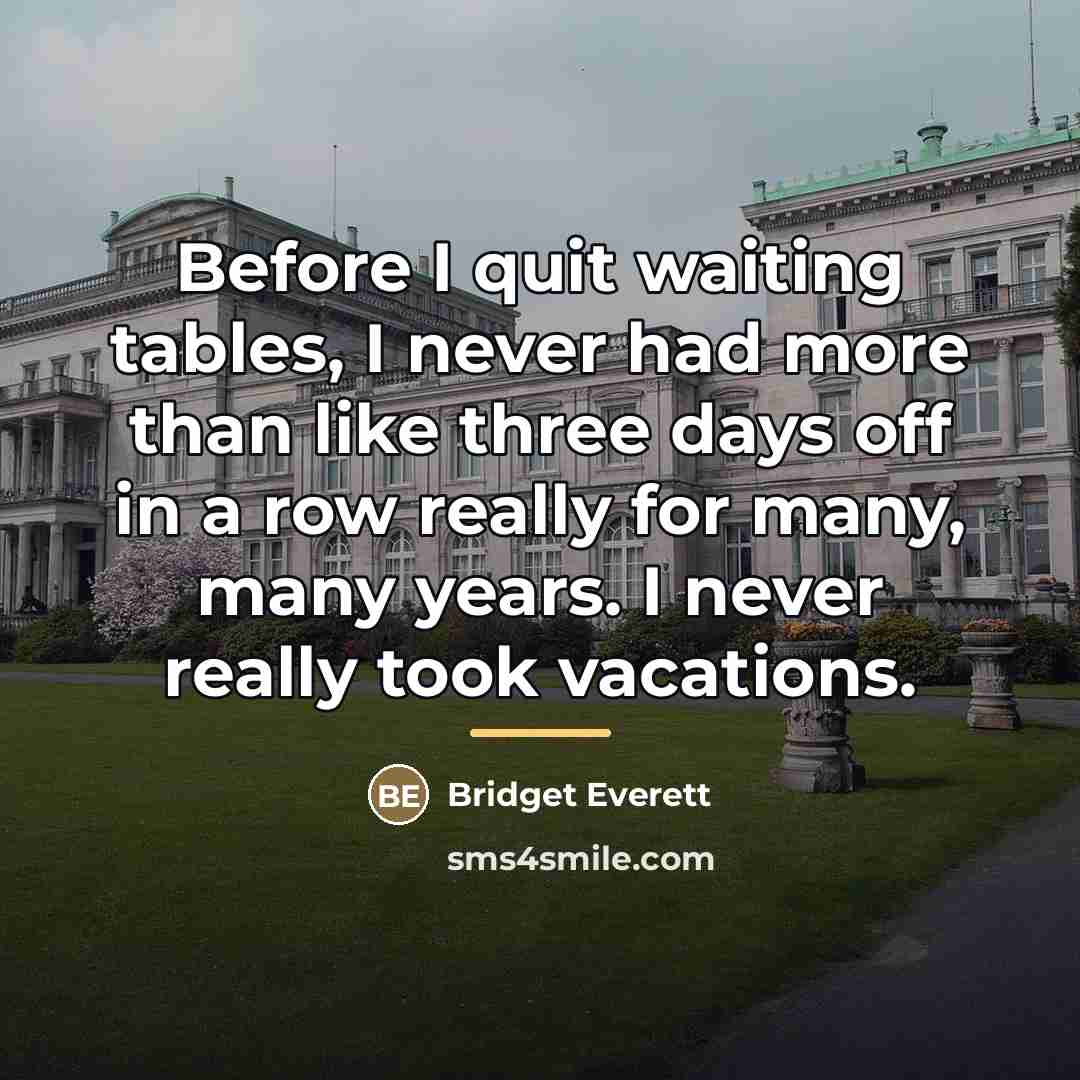 “Before I quit waiting tables, I never had more than…” quote by Bridget Everett