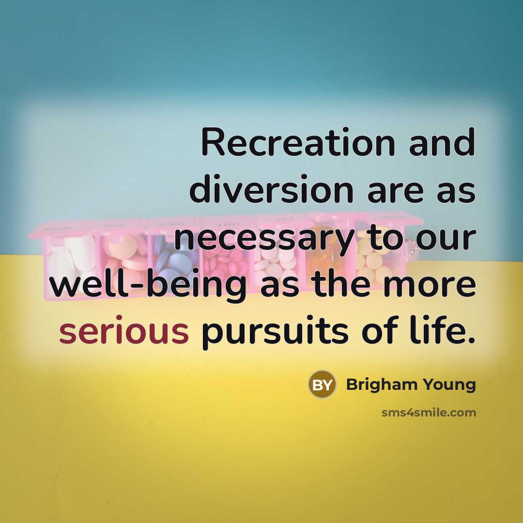 “Recreation and diversion are as necessary to our well-being as…” quote by Brigham Young