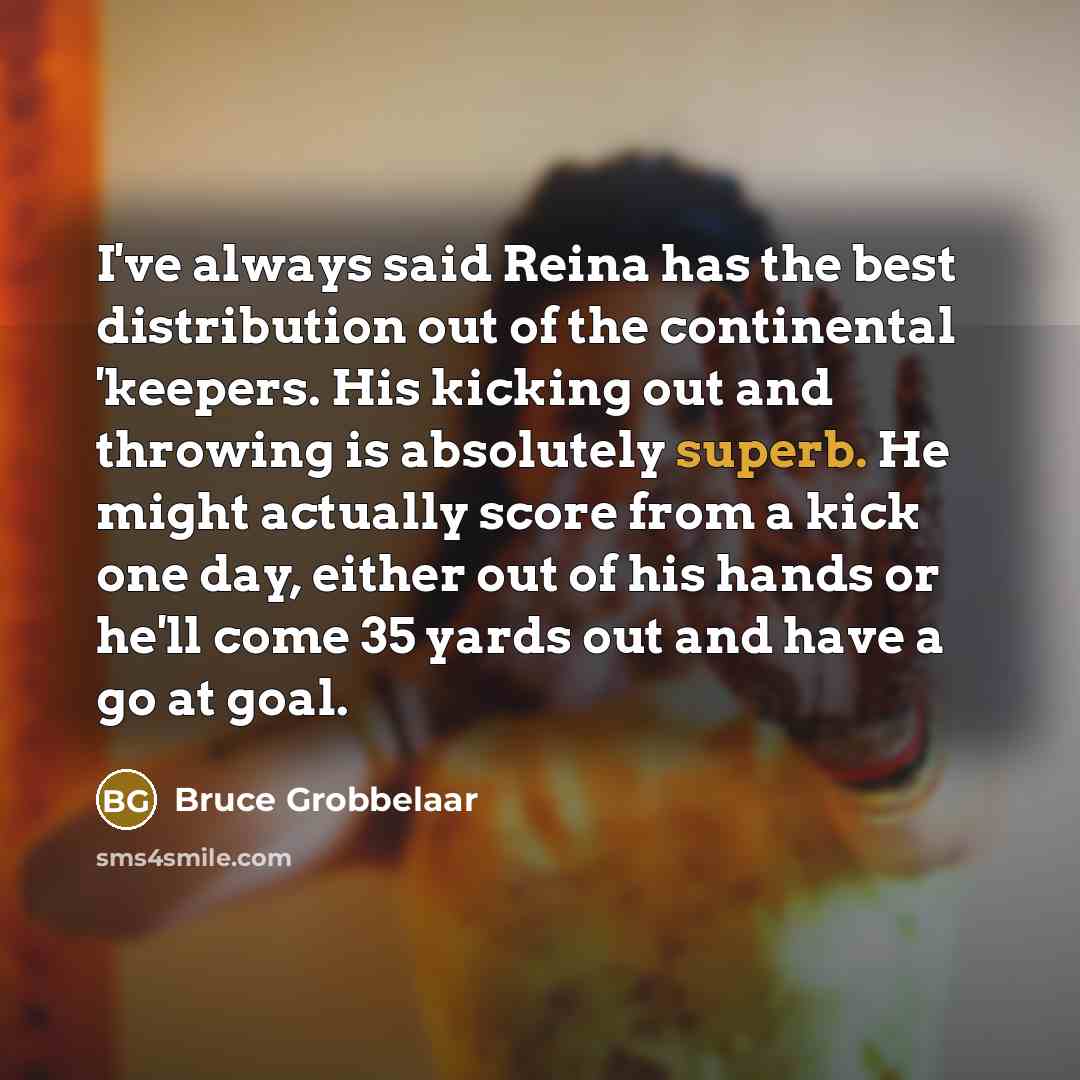 “I've always said Reina has the best distribution out of…” quote by Bruce Grobbelaar