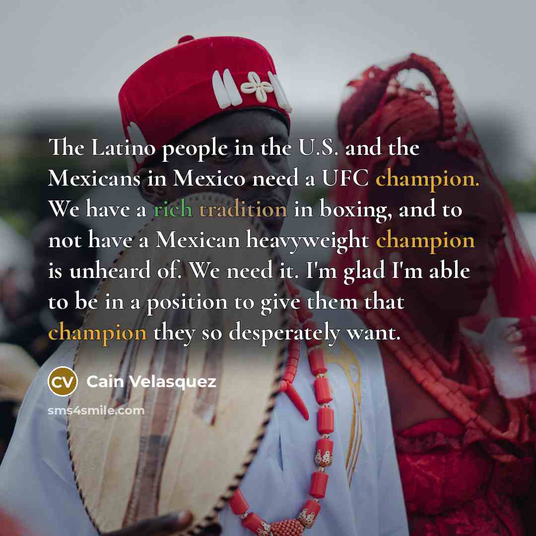 “The Latino people in the U.S. and the Mexicans in…” quote by Cain Velasquez