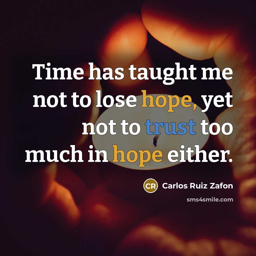 “Time has taught me not to lose hope, yet not…” quote by Carlos Ruiz Zafon