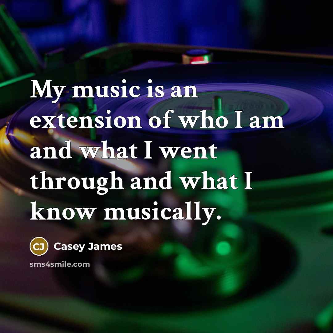 “My music is an extension of who I am and…” quote by Casey James