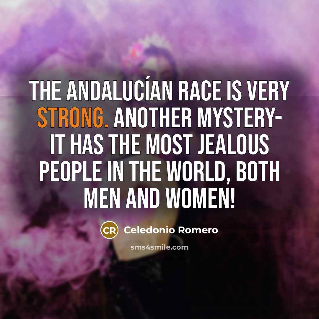“The Andalucían race is very strong. Another mystery- it has…” quote by Celedonio Romero
