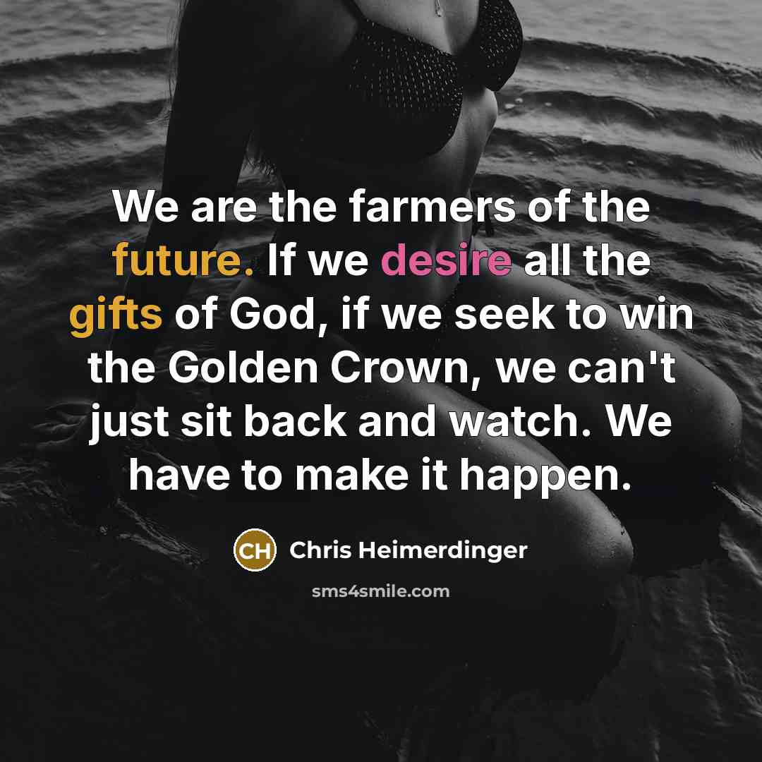 “We are the farmers of the future. If we desire…” quote by Chris Heimerdinger