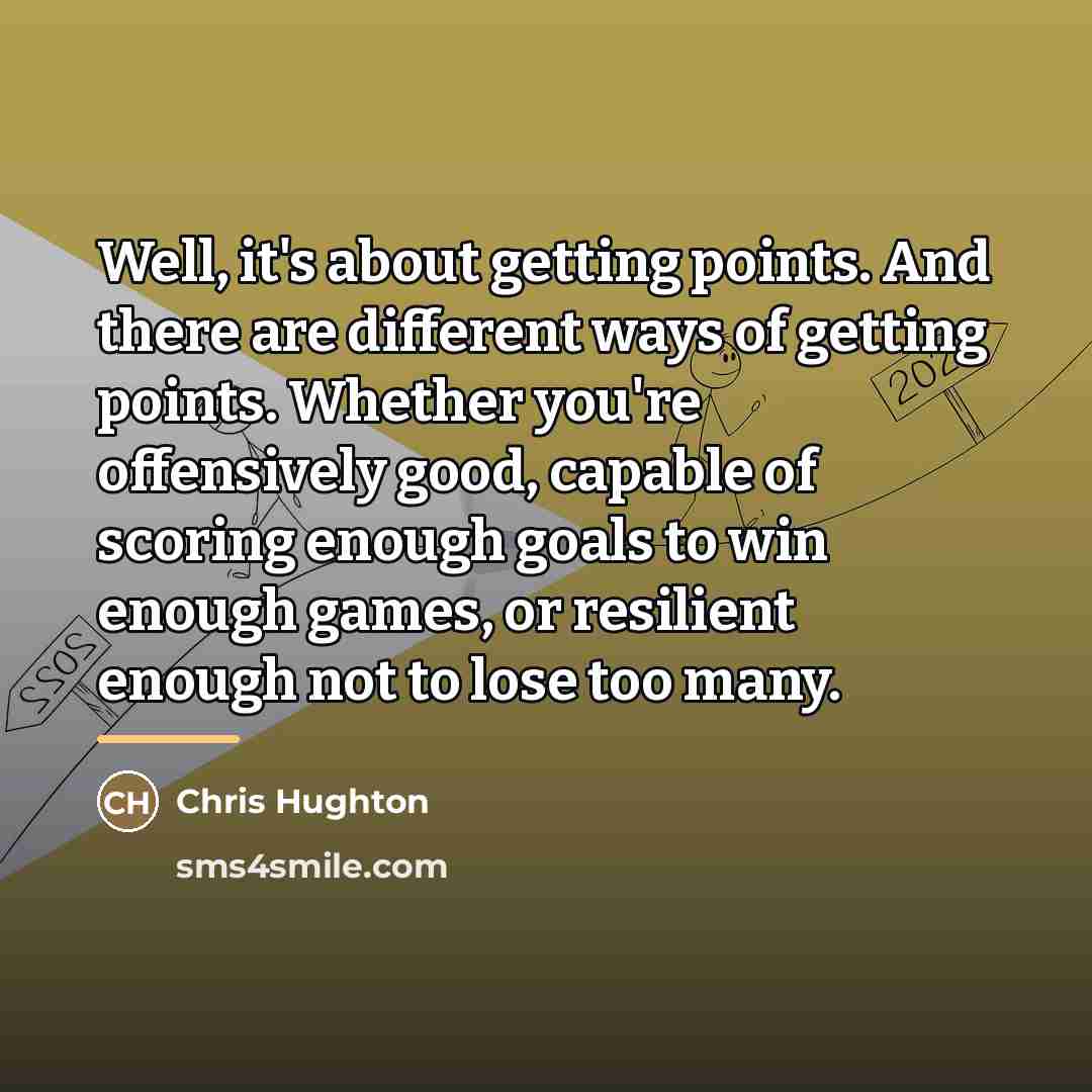 “Well, it's about getting points. And there are different ways…” quote by Chris Hughton