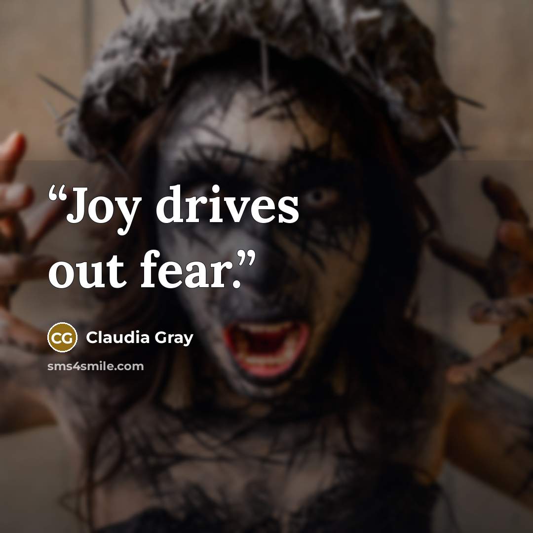 “Joy drives out fear.” quote by Claudia Gray