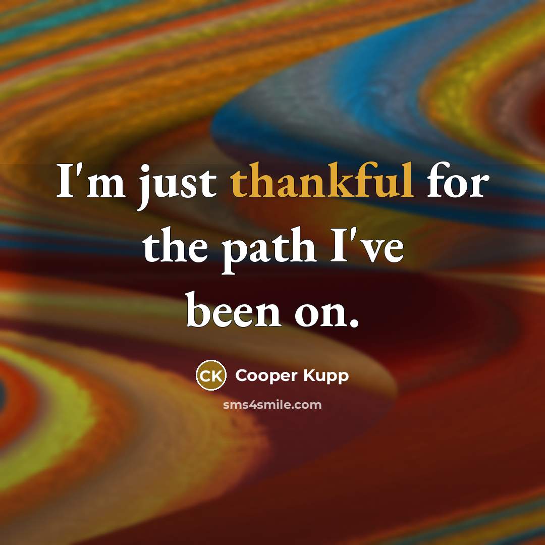 “I'm just thankful for the path I've been on.…” quote by Cooper Kupp