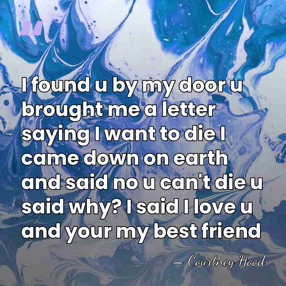 I found u by my door u brought me a letter saying&hellip; - Courtney Hood