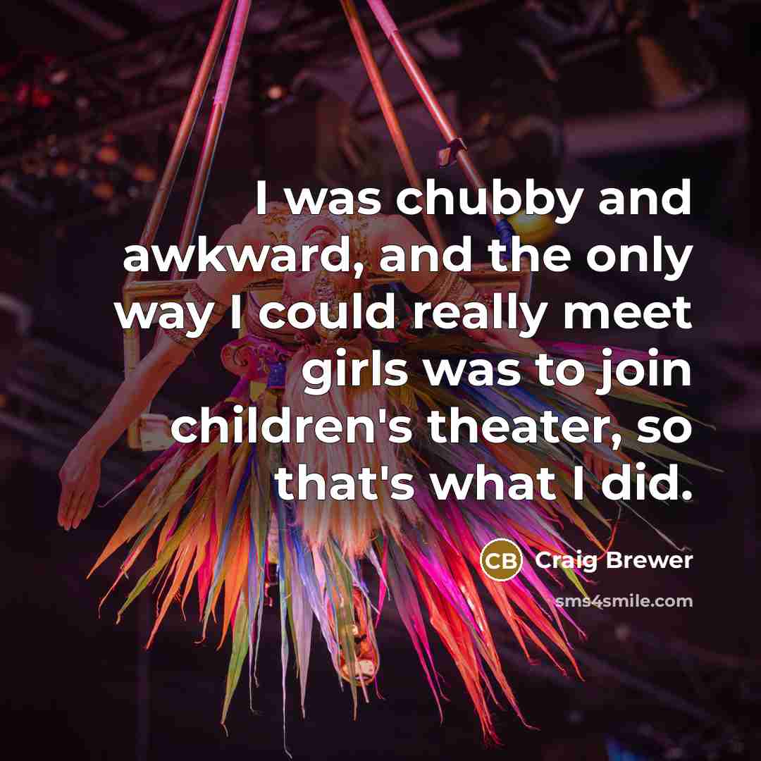 “I was chubby and awkward, and the only way I…” quote by Craig Brewer