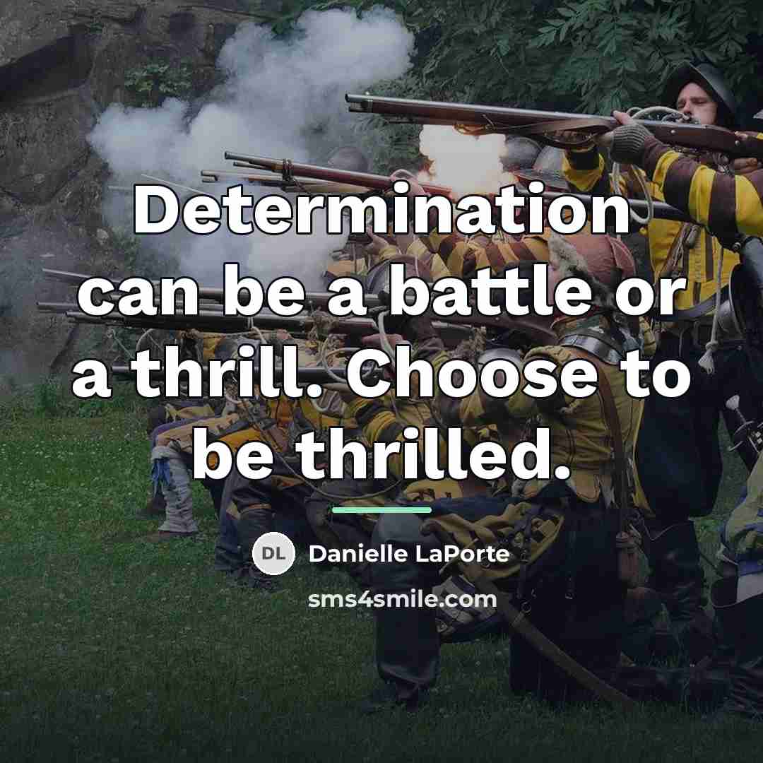 “Determination can be a battle or a thrill. Choose to…” quote by Danielle LaPorte