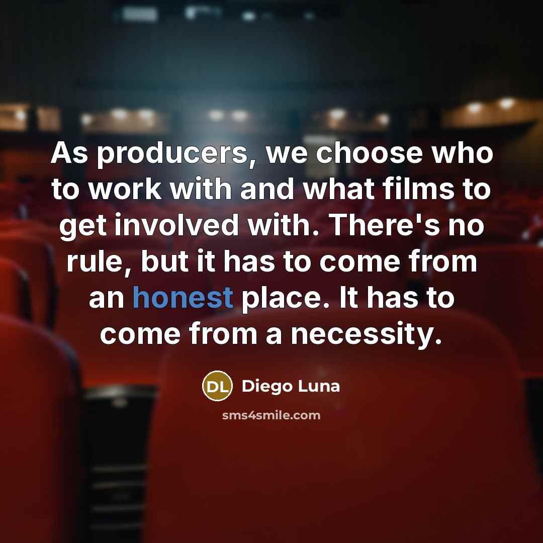 “As producers, we choose who to work with and what…” quote by Diego Luna