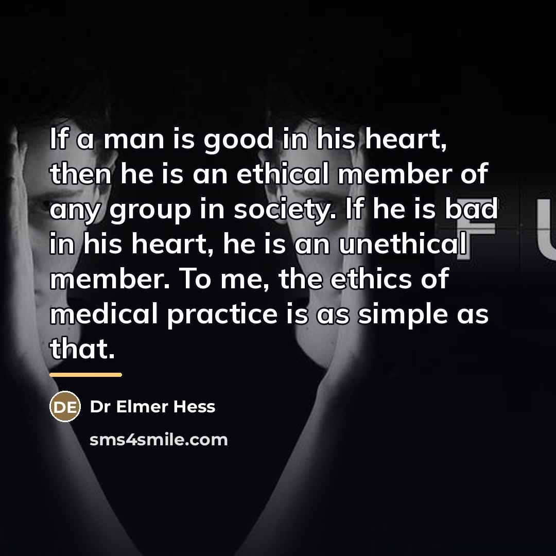 “If a man is good in his heart, then he…” quote by Dr Elmer Hess