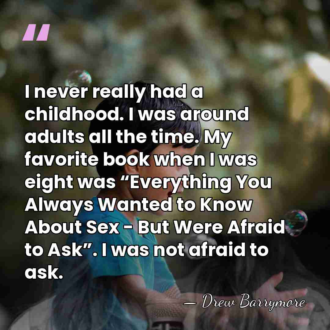 I never really had a childhood. I was around adults all the&hellip; - Drew Barrymore