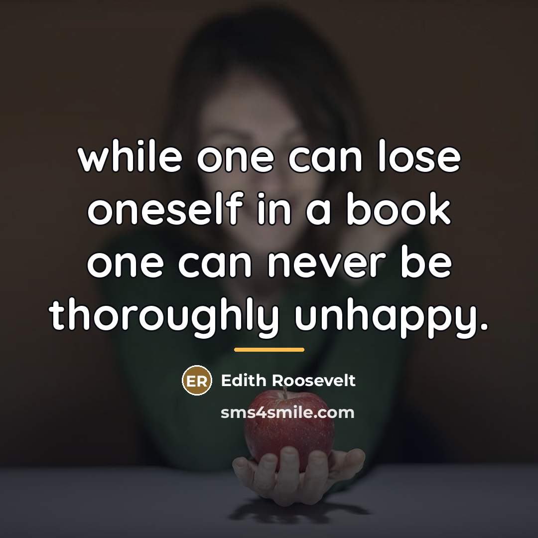 “while one can lose oneself in a book one can…” quote by Edith Roosevelt