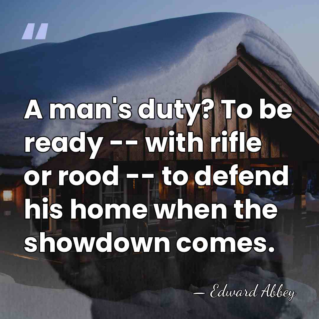 A man's duty? To be ready -- with rifle or rood --&hellip; - Edward Abbey